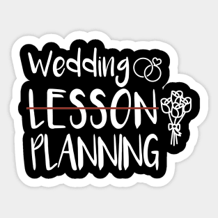 Wedding Planning, Not Lesson - Funny Engaged Teacher Wedding Sticker